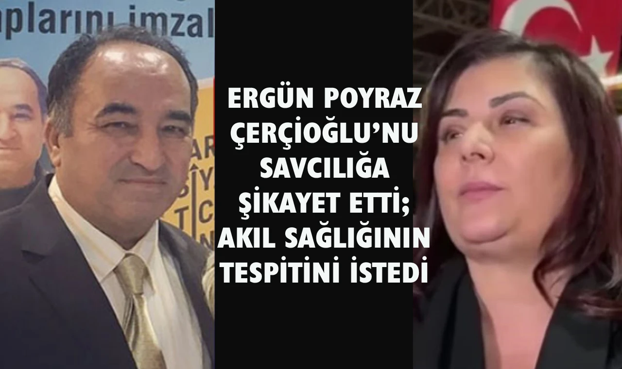 Ergün Poyraz’dan Çerçioğlu’na suç duyurusu