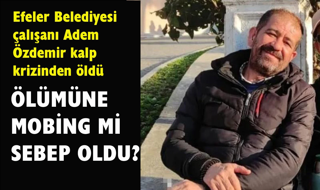 Efeler Belediyesi çalışanı kalp krizinden vefat etti