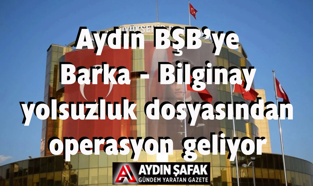Aydn BŞB’ye operasyon topun ağzında