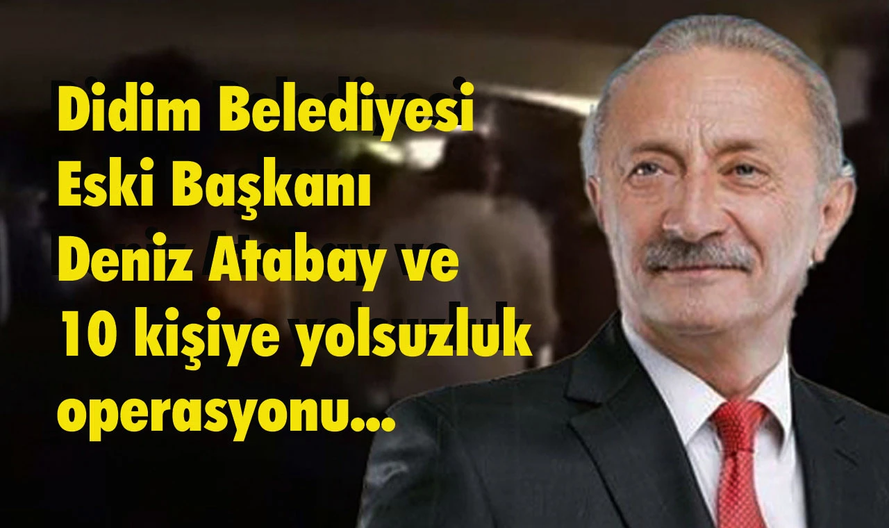 Didim’de Deniz Atabay dönemine operasyon