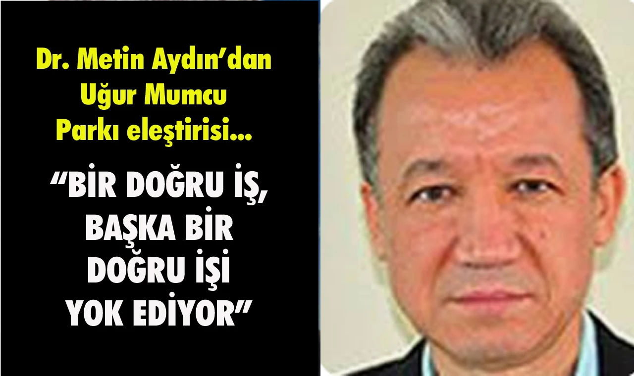 Dr. Metin Aydın’dan Uğur Mumcu Parkı eleştirisi