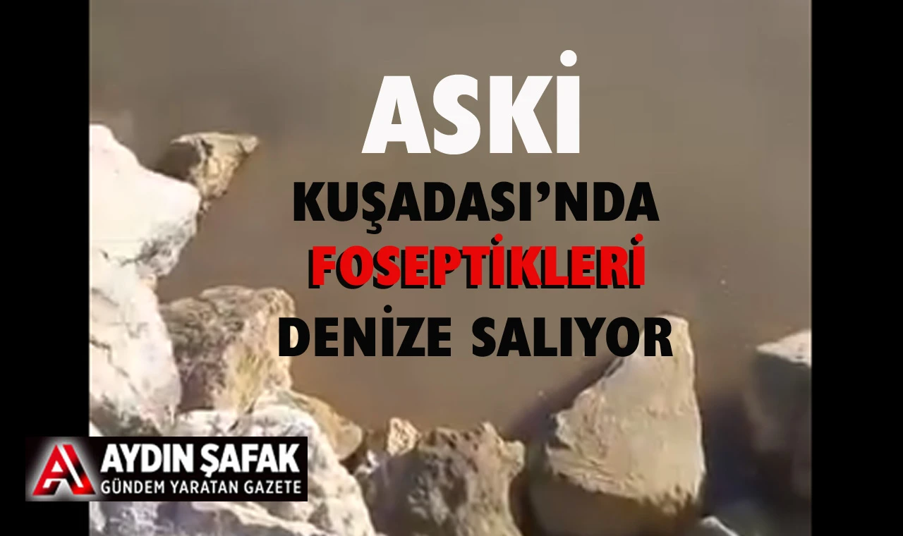 ASKİ Kuşadası’nda foseptikleri denize salıyor