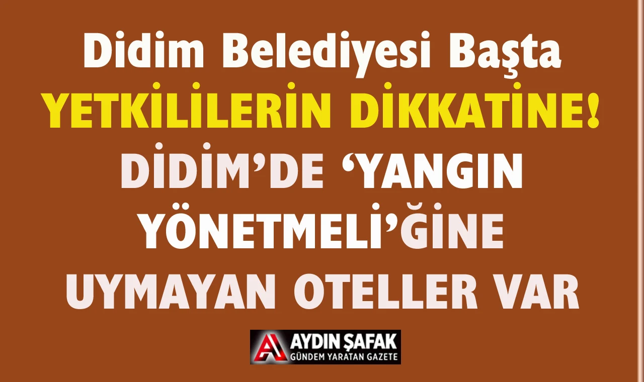 Didim’de Oteller Yangın Yönetmeliği’ne uymuyor…