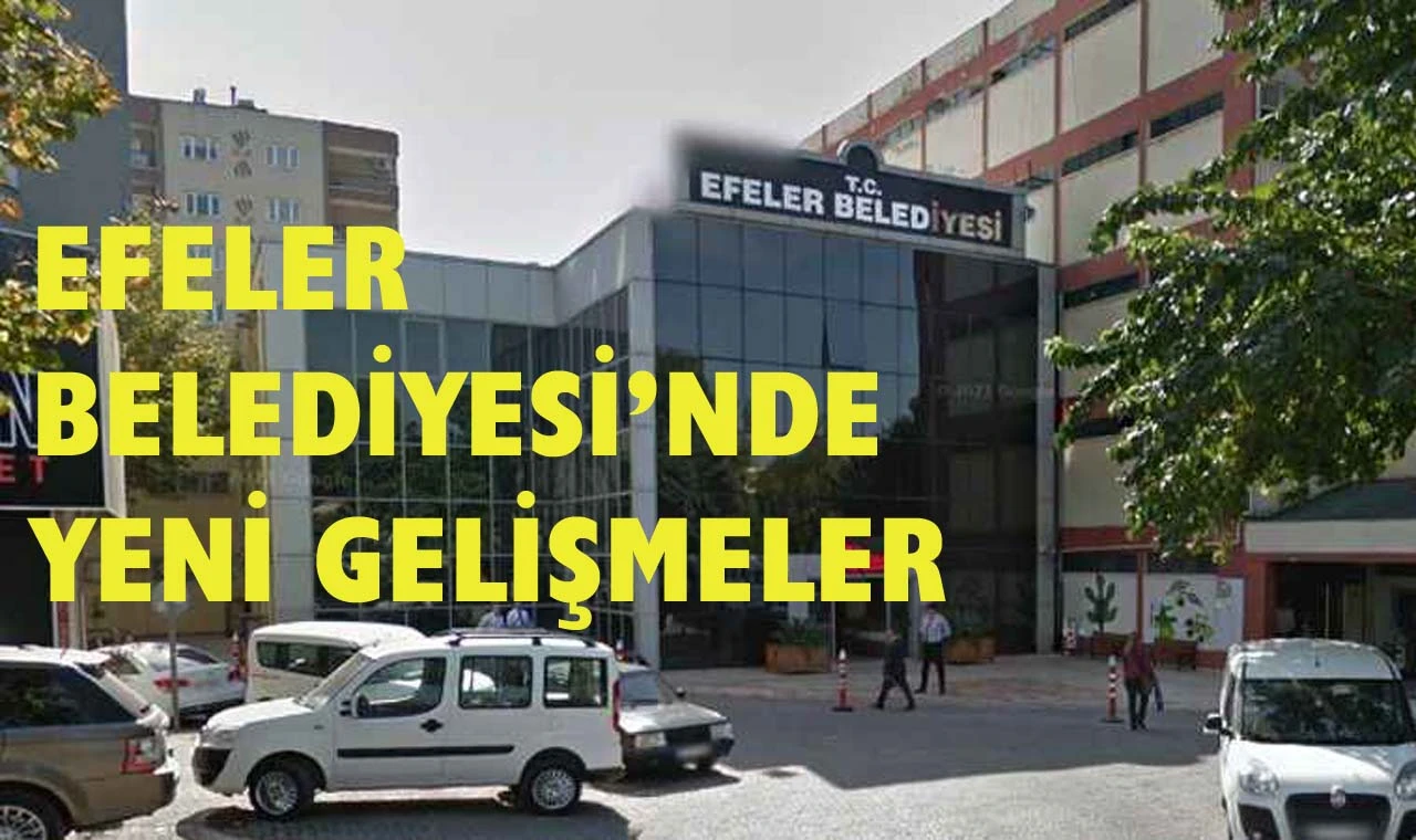 Efeler Belediyesi’nde yeni gelişmeler