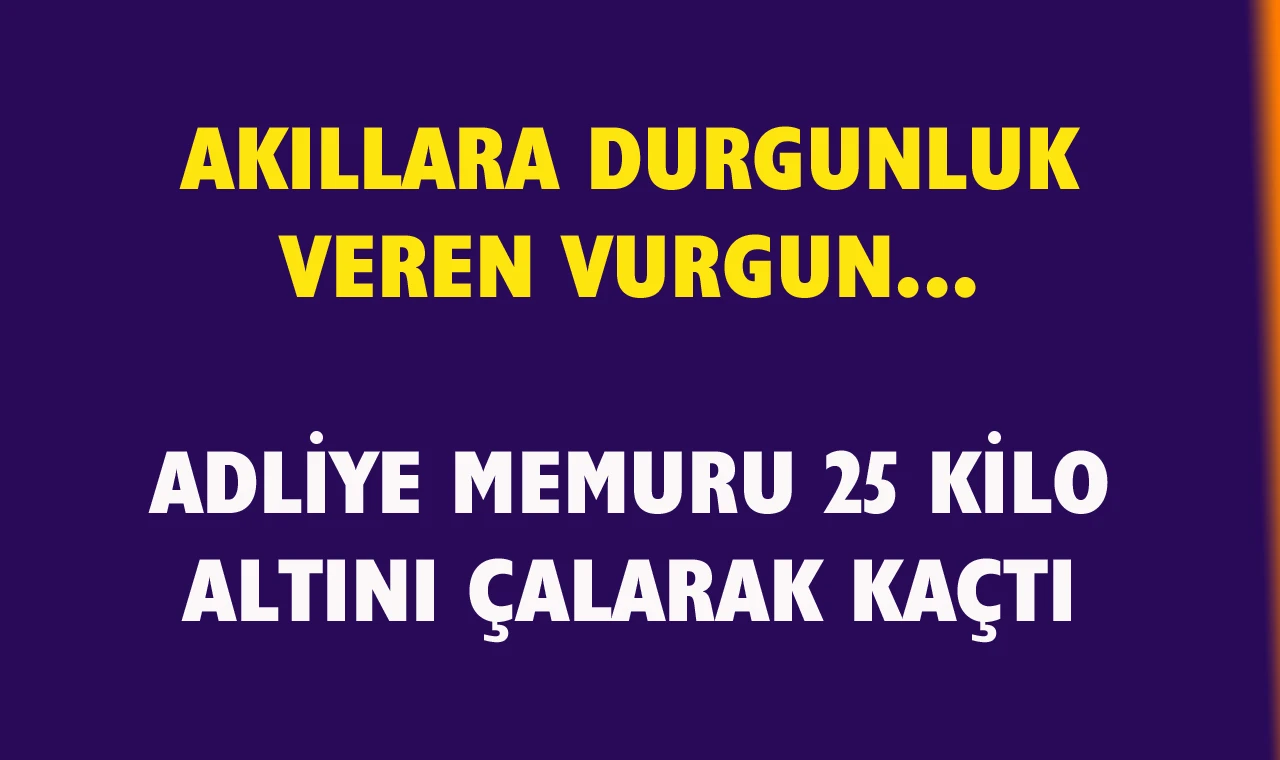 Adliye memuru 25 kilo altını çalarak İngiltere’ye kaçtı