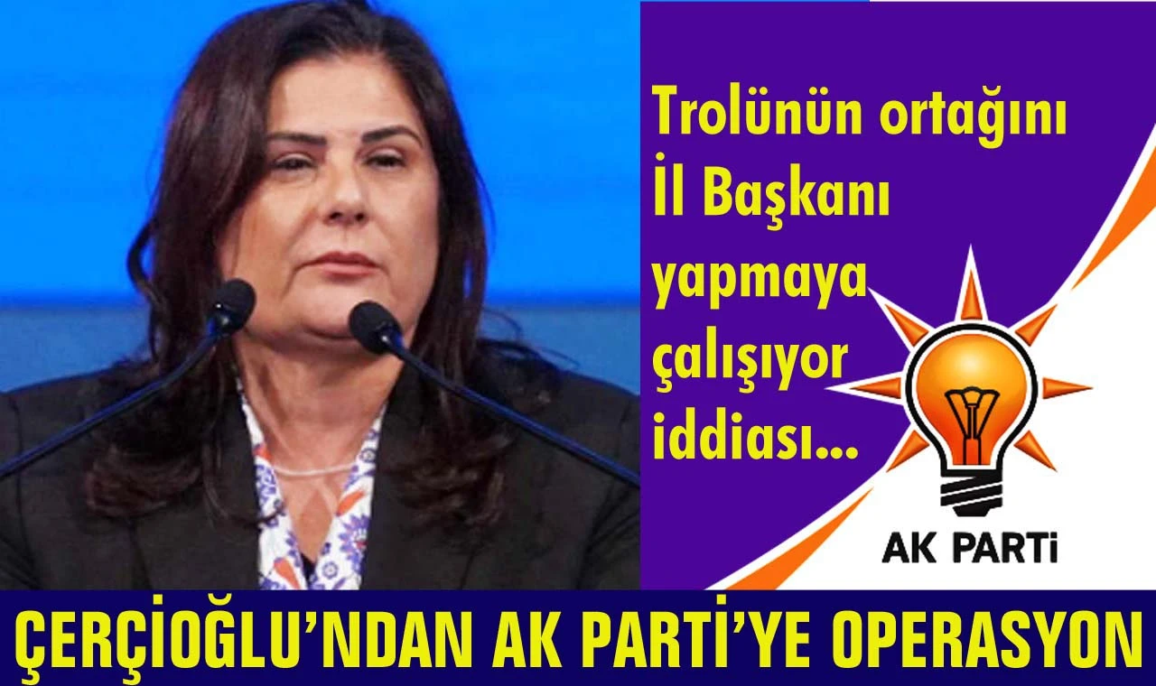 Çerçioğlu’ndan AK Parti’ye operasyon