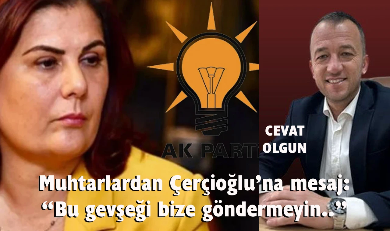 Muhtarlardan Çerçioğlu’na büyük tepki!