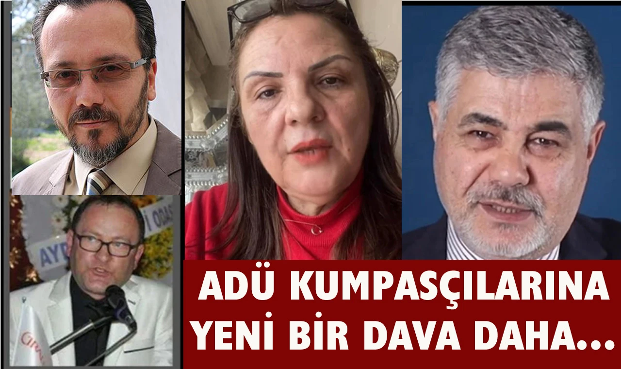 ADÜ kumpasçılarına  yeni bir dava daha… İlk sırada Ayla Ekin Deniz var…
