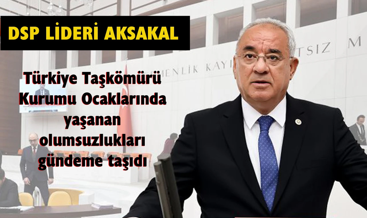 DSP Genel Başkanı Aksakal’dan önemli uyarı…