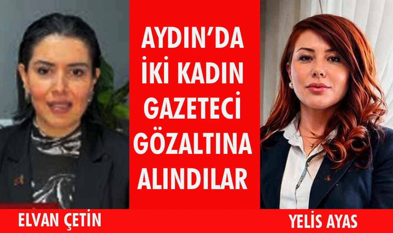 Aydın’da kadın gazetecilere gözaltı