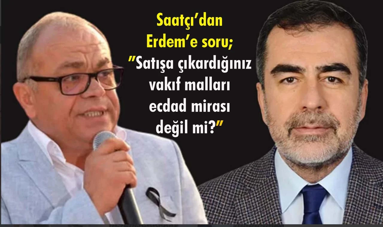 CHP’li Saatçı’dan AKP’li Erdem’e zor soru…