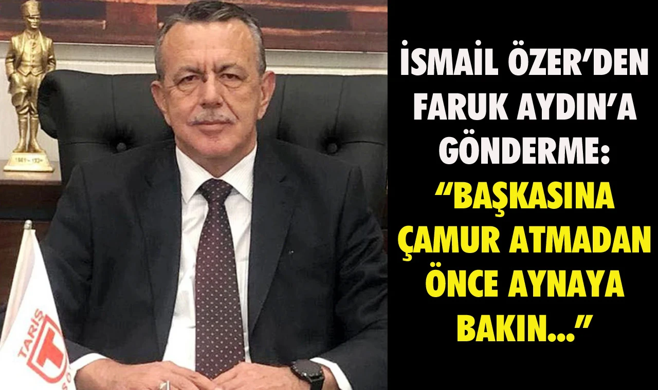 Söke Tariş Başkanı Özer’den zehir zemberek açıklama… “Kimse sizin kirli tezgahınıza gelmez…”