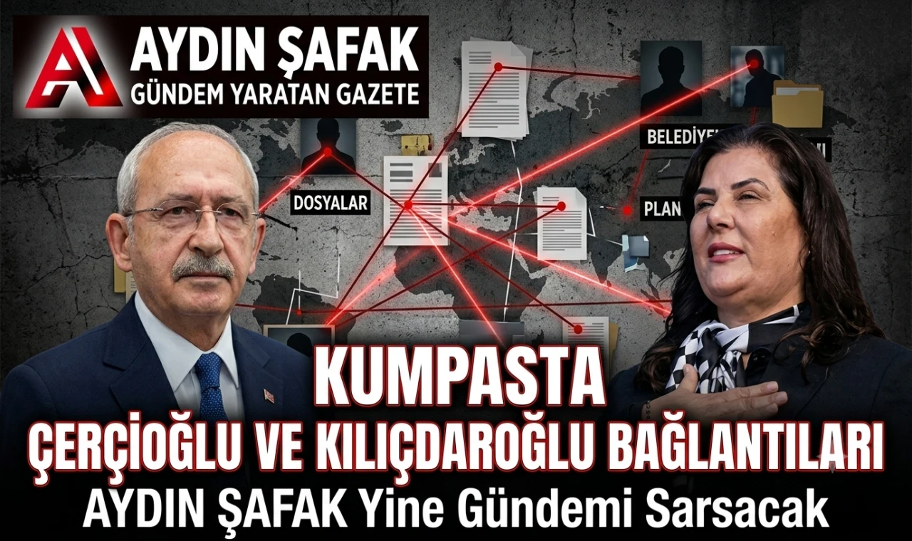 Kumpasta Çerçioğlu ve Kılıçdaroğlu bağlantıları