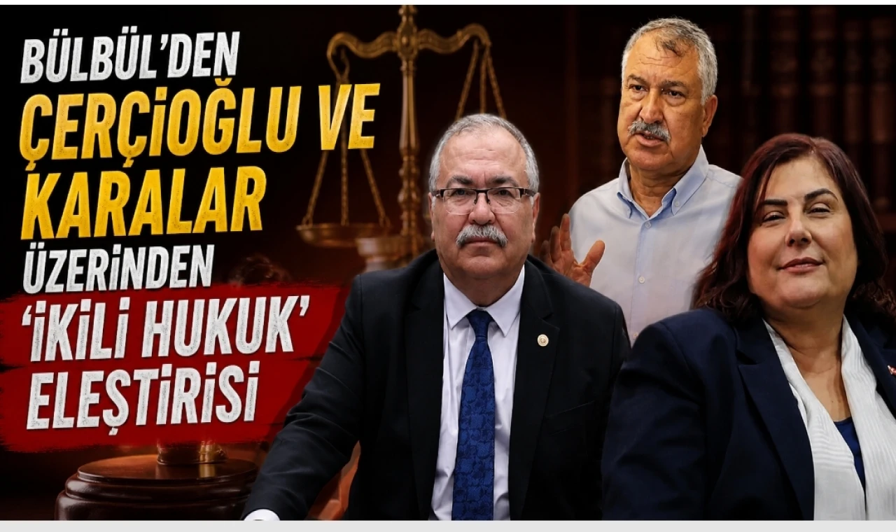 Yeni Partili Bülbül'den ikili hukjk eleştirisi