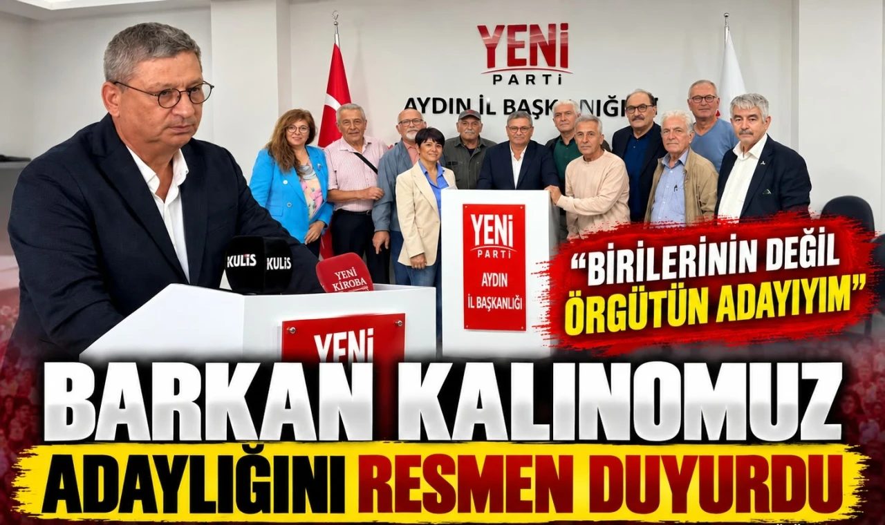 Barkan Kalınomuz YENİ Parti Aydın İl Başkanlığına adaylığını açıkladı