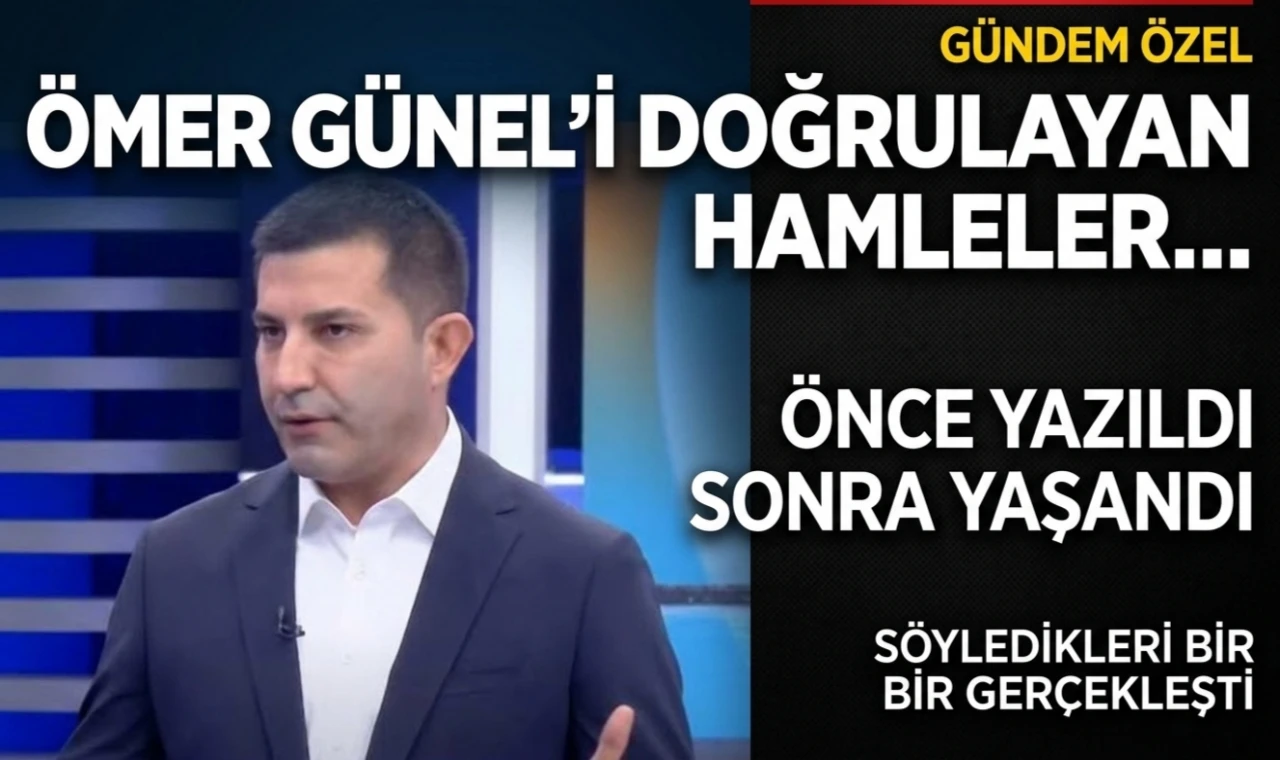 Ömer Günel'i Doğrulayan Hamleler...   Önce yazıldı, sonra yaşandı...
