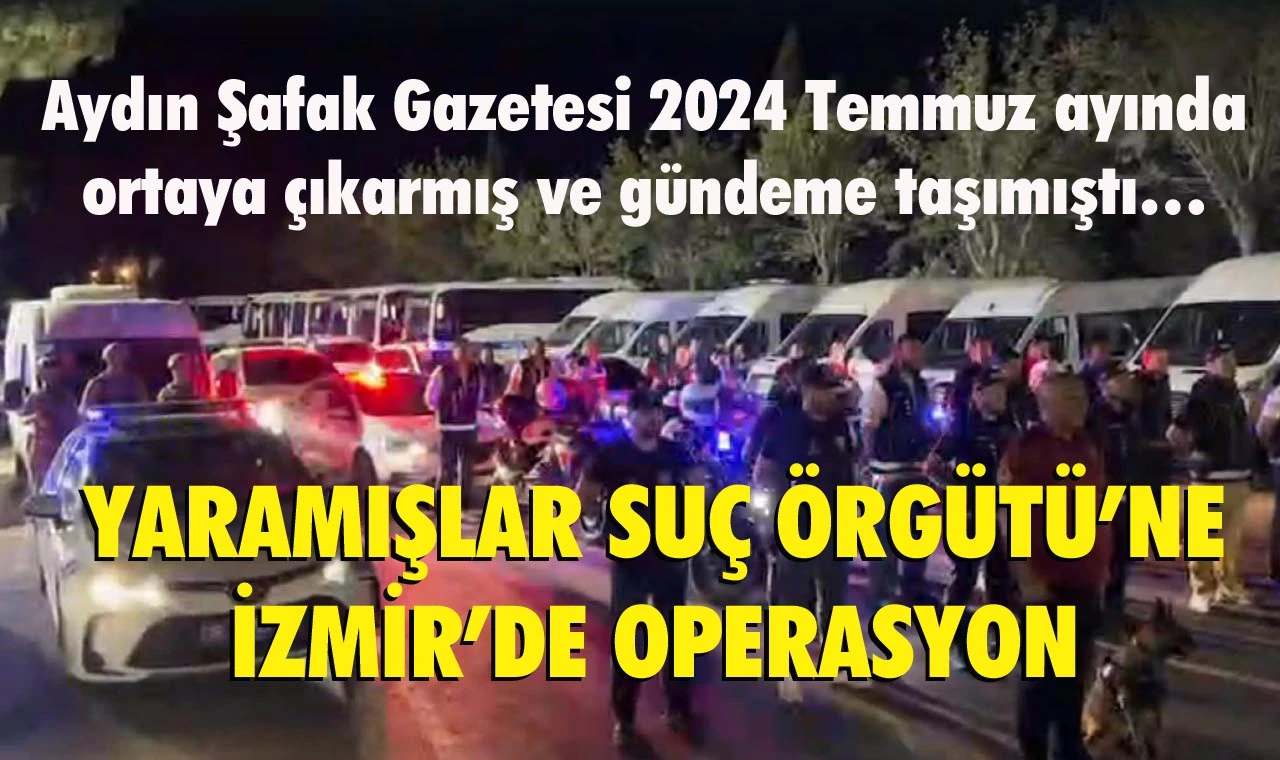 Yaramışlar suç örgütüne İzmir’de operasyon