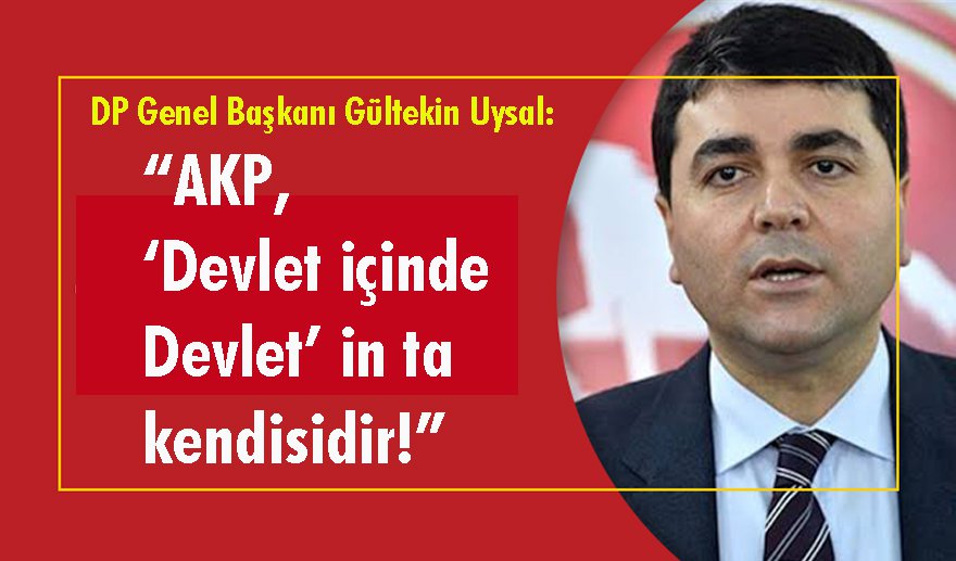 “AKP, ‘Devlet içinde Devlet’ in ta kendisidir!”
