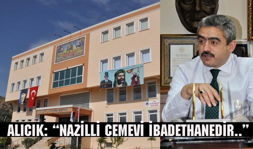 Alıcık: “Nazilli Cemevi ibadethanedir..”