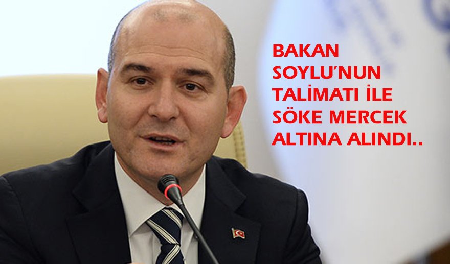 Bakan Soylu talimat verdi, Söke mercek altına alındı..
