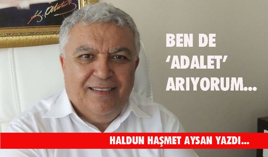 Ben de &quot;Adalet&quot; arıyorum...