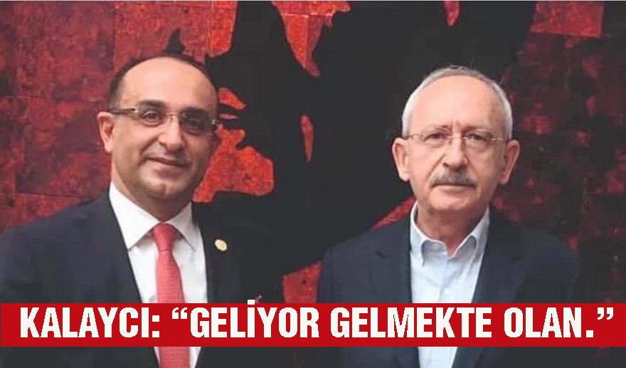 CHP’li Kalaycı’dan partililerine "Cumhurbaşkanı Kılıçdaroğlu" çağrısı..