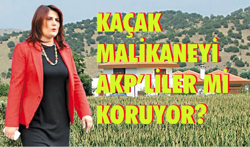 Kaçak Malikâneyi AKP’liler mi koruyor?