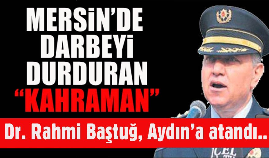 Mersin Emniyet Müdürü Aydın’a atandı.