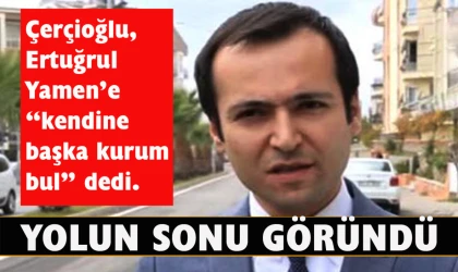 Ertuğrul Yamen’e yolun sonu göründü…