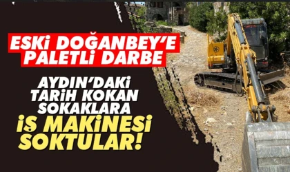 Eski Doğanbey’de iş makinesi tepkisi!