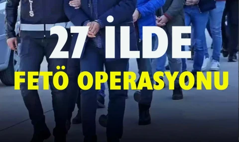 27 ilde FETÖ operasyonu