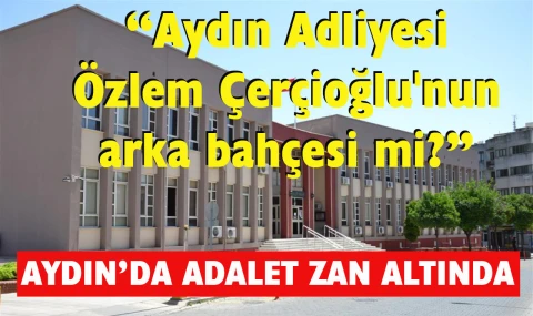 Aydın’da adalet zan altında