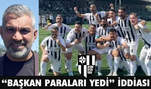 Aydınspor Başkanı paraları yedi mi?
