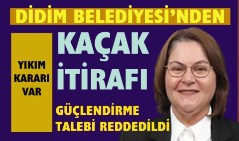 Didim Belediyesi’nden Mavişehir’de kaçak yapı itirafı