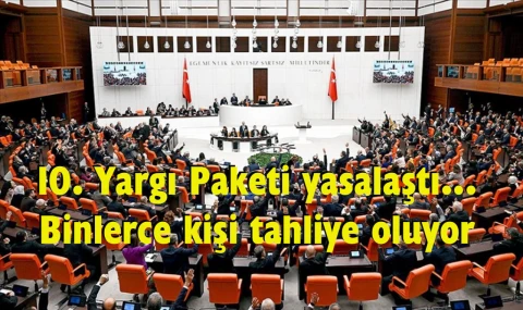 10. Yargı Paketi Meclis'te kabul edildi ve yasalaştı