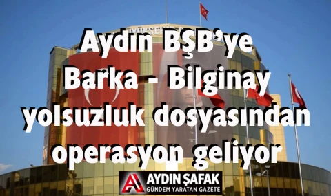 Aydn BŞB’ye operasyon topun ağzında