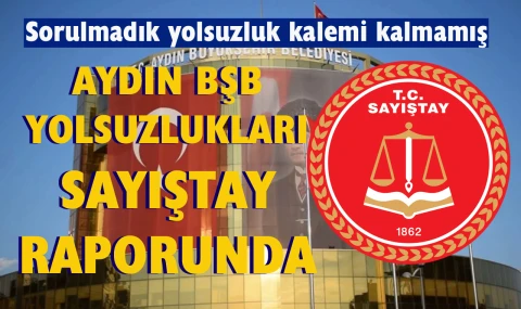 Aydın BŞB’deki yolsuzluklar Sayıştay raporunda