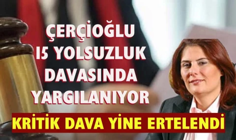 Çerçioğlu’nun zincirleme suç davası yine ertelendi