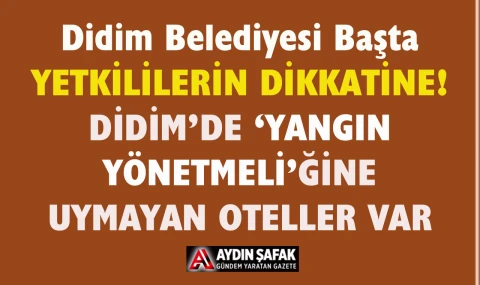 Didim’de Oteller Yangın Yönetmeliği’ne uymuyor…