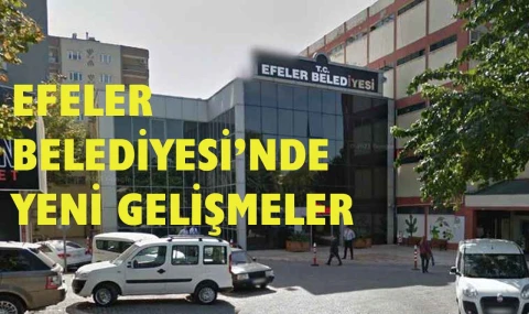 Efeler Belediyesi’nde yeni gelişmeler