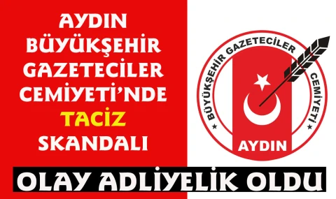 Aydın BŞB Gazeteciler Cemiyeti’nde skandal taciz girişimi iddiası