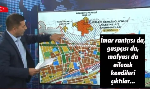 Çerçioğlu ailesinin imar vurgunu deşifre oldu