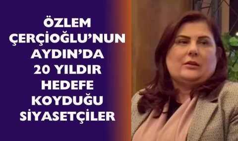 Çerçioğlu’nun 20 yıl boyunca hedefe koyduğu isimler