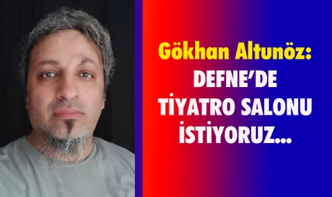 Hatay’ın Defne ilçesinde tiyatro salonu isteniyor