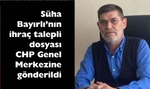 Süha Bayırlı için karar CHP Genel Merkezi’nin