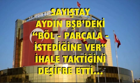 Aydın BŞB’de “Parçala Behçet” ihale taktiği…