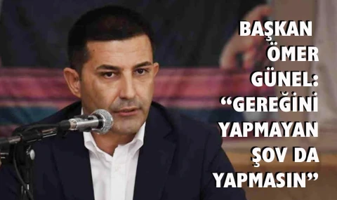 Başkan Ömer Günel: “Şov yapmayın, şeffaf olun”