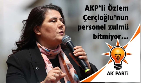Özlem Çerçioğlu’nun personel zulmü bitmedi