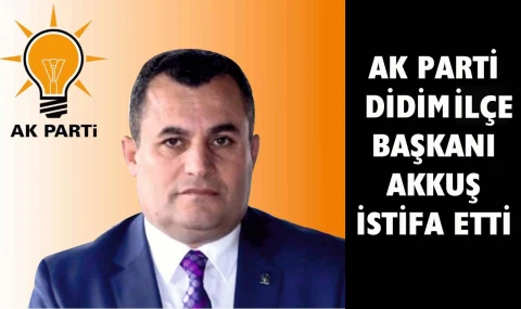 AK Parti Didim İle Başkanı Sebahattin Akkuş istifa etti