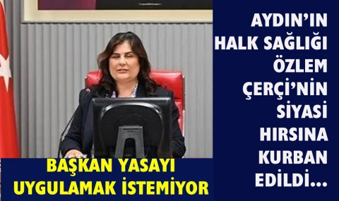 Aydın’ın sağlığı Çerçioğlu’nun siyasi hesaplarına kurban edildi